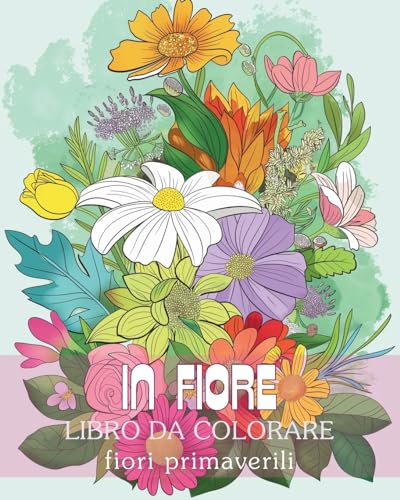 Stock image for In fiore - Libro da colorare fiori primaverili: Viaggio di auto-riflessione e auto-espressione attraverso la terapia dell'arte (Italian Edition) for sale by California Books