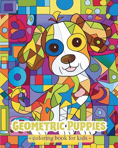 Stock image for Geometric Puppies - Coloring Book for kids: Activities for Preschoolers with Geometric Shapes and Cute Dogs for sale by California Books