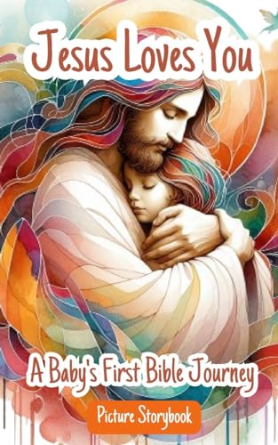 Beispielbild fr Jesus Loves You - A Baby's First Bible Journey - Picture Storybook: Helping Children Learn About The Love Of Jesus As They Follow His Example zum Verkauf von California Books
