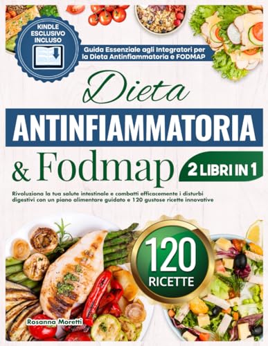 9798882118463: Dieta Antinfiammatoria e FODMAP: Rivoluziona la tua salute intestinale e combatti efficacemente i disturbi digestivi con un piano alimentare guidato e 120 gustose ricette innovative