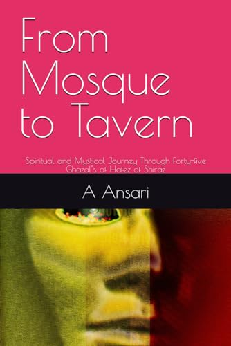 Beispielbild fr From Mosque to Tavern: Spiritual and Mystical Journey Through Forty-five Ghazal's of Hafez of Shiraz zum Verkauf von Ria Christie Collections