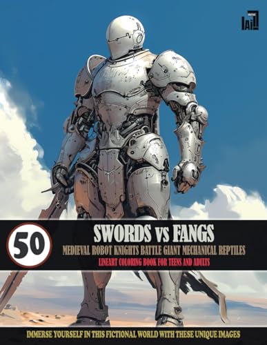 Stock image for SWORDS vs FANGS: MEDIEVAL ROBOT DUEL COLORING BOOK: Journey Into A World Of Fiction And Fantasy Where Robot Knights Battle Giant Mechan for sale by GreatBookPrices