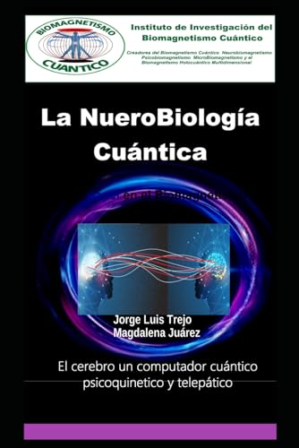 Stock image for La NueroBiologa Cuntica Y su papel en el Biomagnetismo Cuntico: El cerebro un computador cuntico psicoquinetico y teleptico (Spanish Edition) for sale by California Books