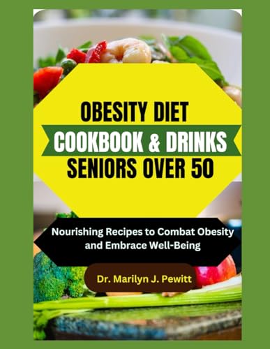 9798882183447: OBESITY DIET COOKBOOK & DRINKS FOR SENIORS OVER 50: Nourishing Recipes to Combat Obesity and Embrace Well-Being