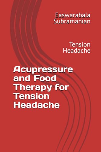 Beispielbild fr Acupressure and Food Therapy for Tension Headache: Tension Headache zum Verkauf von GreatBookPrices