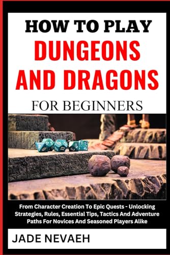 Beispielbild fr HOW TO PLAY DUNGEONS AND DRAGONS FOR BEGINNERS: From Character Creation To Epic Quests - Unlocking Strategies, Rules, Essential Tips, Tactics And Adventure Paths For Novices And Seasoned Players Alike zum Verkauf von California Books