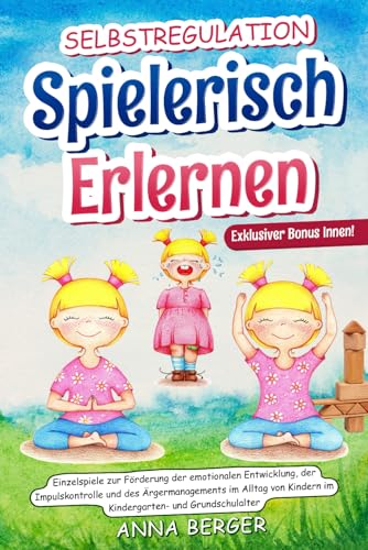 Imagen de archivo de Selbstregulation spielerisch erlernen: Einzelspiele zur Frderung der emotionalen Entwicklung, der Impulskontrolle und des rgermanagements im Alltag von Kindern im Kindergarten- und Grundschulalter a la venta por medimops