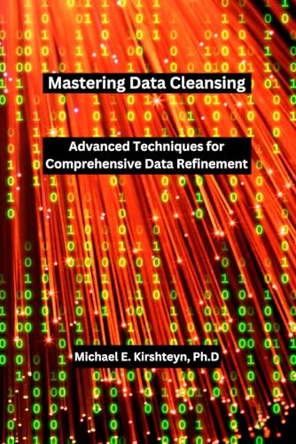 9798882568763: Mastering Data Cleansing: Advanced Techniques for Comprehensive Data Refinement.