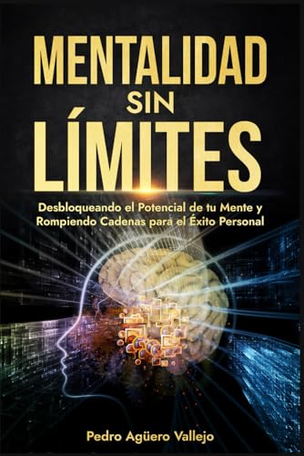 Imagen de archivo de Mentalidad sin Lmites: Desbloqueando el Potencial de tu Mente y Rompiendo Cadenas para el xito Personal Actitud Mental Positiva (Spanish Edition) a la venta por California Books