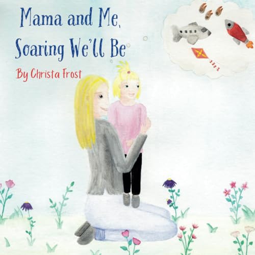 Imagen de archivo de Mama and Me, Soaring We'll Be: A Story For Toddlers About Making Memories With Mommy a la venta por California Books