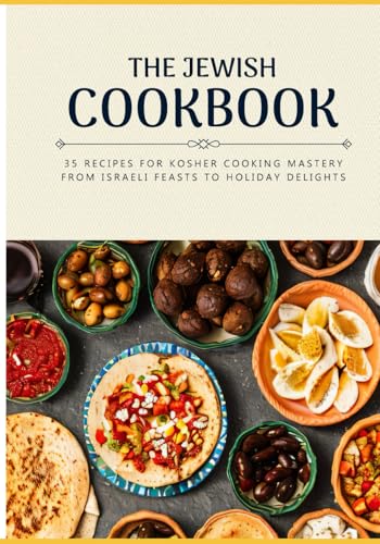 Stock image for The Jewish Cookbook 35 Recipes for Kosher Cooking Mastery. From Israeli Feasts to Holiday Delights: Israeli food Jewish cookbook Jewish cooking Jewish flavors Kosher cookbook Kosher cooking for sale by California Books