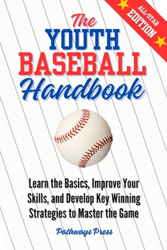 Stock image for The Youth Baseball Handbook: Learn the Basics, Improve Your Skills, and Develop Key Winning Strategies to Master the Game for sale by PhinsPlace