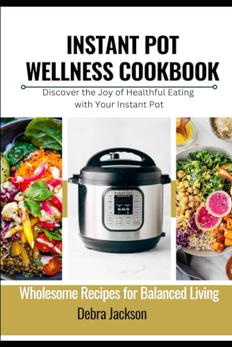 Stock image for Instant Pot Wellness Cookbook: Wholesome Recipes for Balanced Living for sale by GreatBookPrices