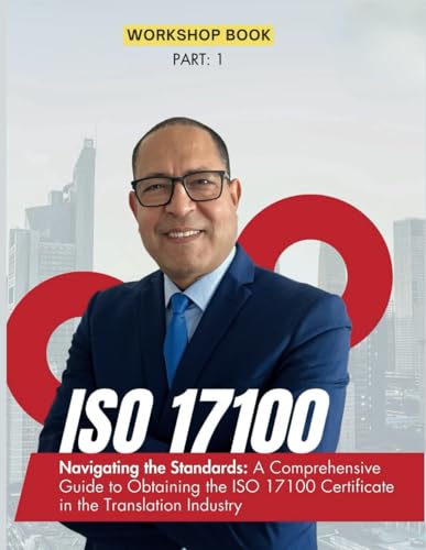 Stock image for ISO 17100 Navigating the Standards: A Comprehensive Guide to Obtaining the ISO 17100 Certificate in the Translation Industry (Ebook ISO 17100) for sale by California Books