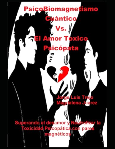 Stock image for PsicoBiomagnetismo Cuntico Vs. El Amor Toxico Psicpata: Superando el desamor y Neutralizar la Toxicidad Psicoptica con pares magnticos (Spanish Edition) for sale by California Books