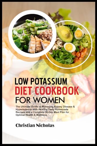 Stock image for LOW POTASSIUM DIET COOKBOOK FOR WOMEN: The Ultimate Guide to Managing Kidney Disease & Hyperkalemia With Healthy Tasty Homemade Recipes and a Complete . & Wellness. (Attain Wellness Through Diet) for sale by California Books