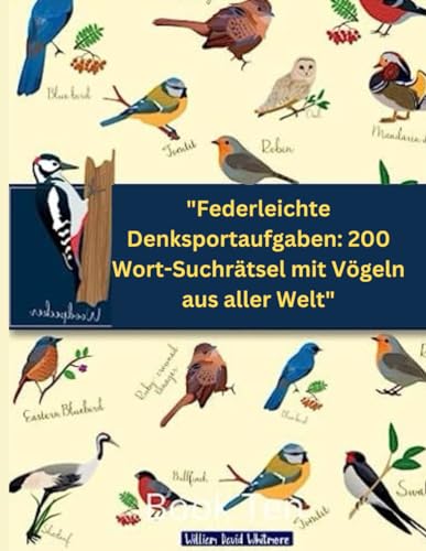 Immagine dell'editore per "Federleichte Denksportaufgaben: 200 Wort-Suchrtsel mit Vgeln aus aller Welt" (German Edition) venduto da Ria Christie Collections