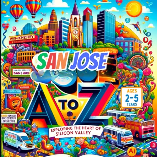 Stock image for San Jose A to Z: Exploring the Heart of Silicon Valley for sale by California Books