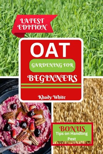 9798882845833: OAT GARDENING FOR BEGINNERS: From Soil to Harvest: A Professional Handbook for Producing Abundant Oats