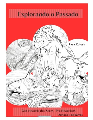 Imagen de archivo de Explorando o Passado - Geo-Histria dos Seres Pr Histricos: Livro para Colorir (Portuguese Edition) a la venta por California Books