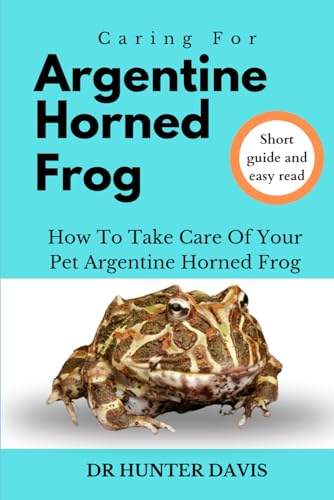 Stock image for CARING FOR ARGENTINE HORNED FROG: HOW TO TAKE CARE OF YOUR PET ARGENTINE HORNED FROG for sale by Ria Christie Collections