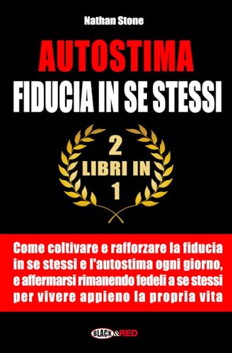 Imagen de archivo de Autostima, Fiducia in se stessi: Come coltivare e rafforzare l'autostima e la fiducia in se stessi ogni giorno, e affermarsi rimanendo fedeli a se . tuo sviluppo personale! ?) (Italian Edition) a la venta por California Books