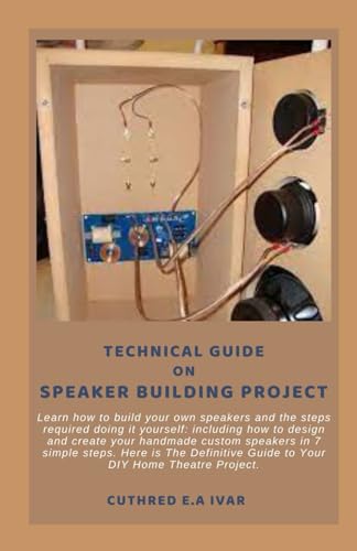 Stock image for Technical Guide on Speaker Building Project: Learn how to build your own speakers and the steps required doing it yourself: including how to design an for sale by GreatBookPrices