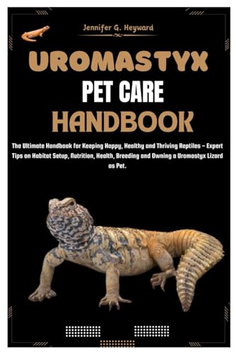 Imagen de archivo de UROMASTYX PET CARE HANDBOOK: The Ultimate Handbook for Keeping Happy, Healthy, and Thriving Reptiles ? Expert Tips on Habitat Setup, Nutrition, Health, Breeding and Owning a Uromastyx lizard as Pet a la venta por California Books