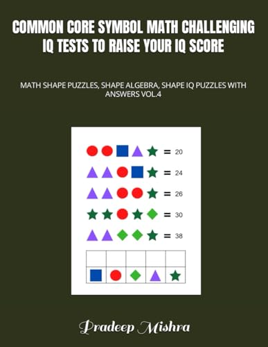 9798882940705: COMMON CORE SYMBOL MATH CHALLENGING IQ TESTS TO RAISE YOUR IQ SCORE: MATH SHAPE PUZZLES, SHAPE ALGEBRA, SHAPE IQ PUZZLES WITH ANSWERS VOL.4