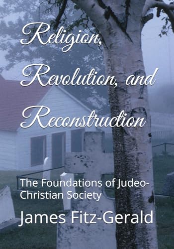 Stock image for Religion, Revolution, and Reconstruction: The Foundations of Judeo-Christian Society for sale by California Books