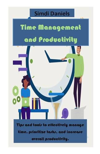 Stock image for Time Management and Productivity: Tips and tools to effectively manage time, prioritize tasks, and increase overall productivity. for sale by California Books