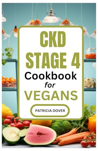 9798882972195: CKD STAGE 4 COOKBOOK FOR VEGANS (Chronic Kidney Disease Diets and Guides)