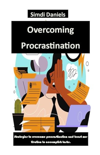 Stock image for Overcoming Procrastination: Strategies to overcome procrastination and boost motivation to accomplish tasks. for sale by California Books