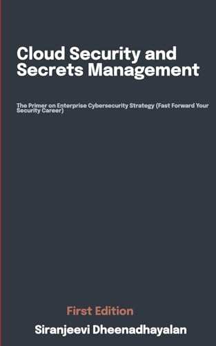 9798883017345: Cloud Security and Secrets Management: The Primer on Enterprise Cybersecurity Strategy (Fast Forward Your Security Career)