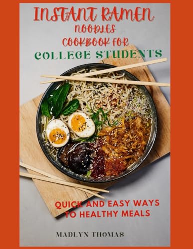 Imagen de archivo de Instant Ramen Noodles Cookbook for College Students: Quick and easy recipes for busy students a la venta por GreatBookPrices