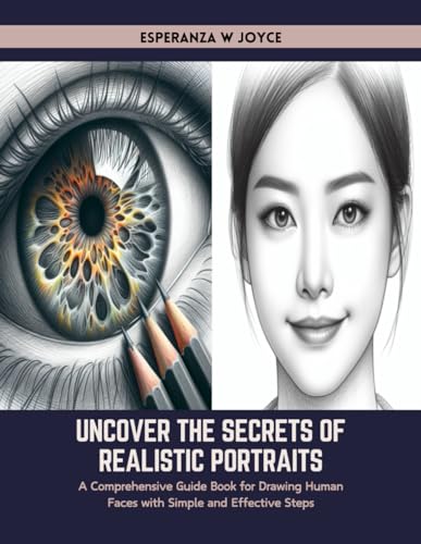 9798883140166: Uncover the Secrets of Realistic Portraits: A Comprehensive Guide Book for Drawing Human Faces with Simple and Effective Steps