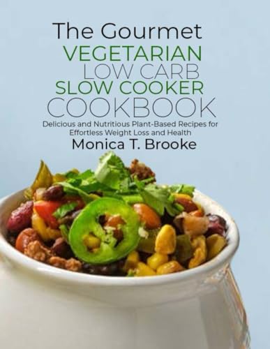 Imagen de archivo de The Gourmet Vegetarian Low Carb Slow Cooker Cookbook: Delicious and Nutritious Plant-Based Recipes for Effortless Weight Loss and Health a la venta por California Books