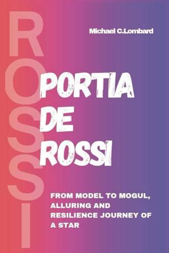 Stock image for PORTIA DE ROSSI: From Model to Mogul, Alluring and Resilience Journey of a Star for sale by California Books