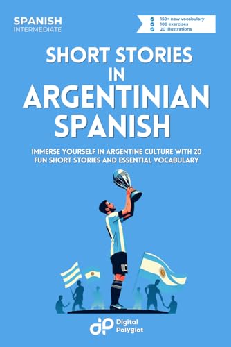 Imagen de archivo de Short Stories in Argentinian Spanish: Immerse Yourself in Argentine Culture with 20 Fun Short Stories and Essential Vocabulary (Latin American Spanish) (Spanish Edition) a la venta por California Books