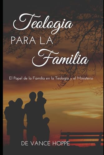 Stock image for Teologa para la Familia: El Papel que Juega la Familia en la Teologa y el Ministerio (Spanish Edition) for sale by California Books