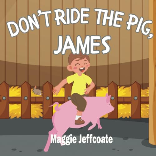 Beispielbild fr Don't Ride the Pig, James: A picture book about learning to respect and be kind to animals (Don't do it, James) zum Verkauf von California Books