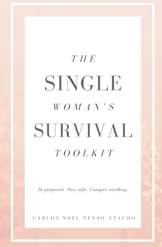 Stock image for THE SINGLE WOMAN'S SURVIVAL TOOLKIT: Be Prepared, Stay Safe, Conquer Anything for sale by California Books