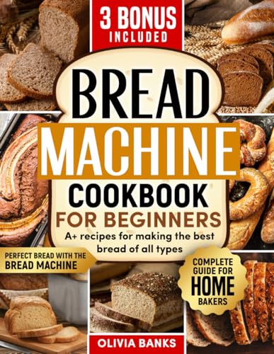 Stock image for BREAD MACHINE COOKBOOK:: Perfect Bread with the Bread Machine: ?Complete Guide for Home Bakers? for sale by California Books