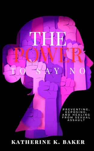 9798883382733: The Power To Say No: Preventing, Exposing, and Healing From Sexual Assault