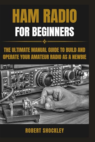 Stock image for HAM RADIO FOR BEGINNERS: The Ultimate Manual Guide to Build and Operate Your Amateur Radio as a Newbie for sale by California Books