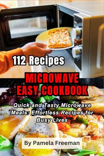 Imagen de archivo de 112 Recipes Microwave Easy Cookbook: Quick and Tasty Microwave Meals: Effortless Recipes for Busy Lives a la venta por GreatBookPrices