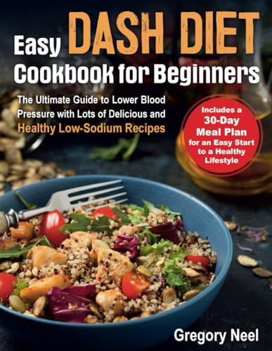 Immagine dell'editore per Easy Dash Diet Cookbook for Beginners: The Ultimate Guide to Lower Blood Pressure with Lots of Delicious and Healthy Low-Sodium Recipes. Includes a 30-Day Dash Diet Meal Plan venduto da Ria Christie Collections