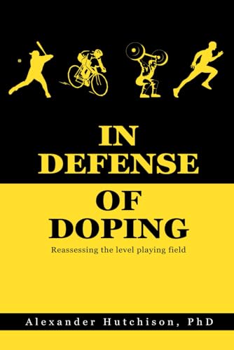 Stock image for In Defense of Doping: Reassessing the level playing field for sale by California Books