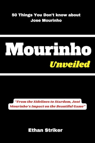 9798883480897: Mourinho Unveiled: “From the Sidelines to Stardom, Jos Mourinho’s Impact on the Beautiful Game”