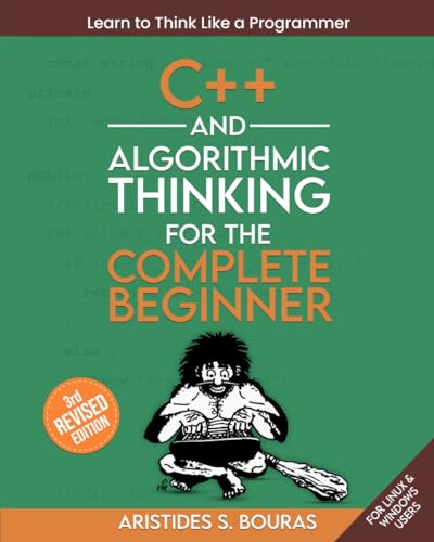 Stock image for C++ and Algorithmic Thinking for the Complete Beginner (3rd Edition): Learn to Think Like a Programmer for sale by GreatBookPrices